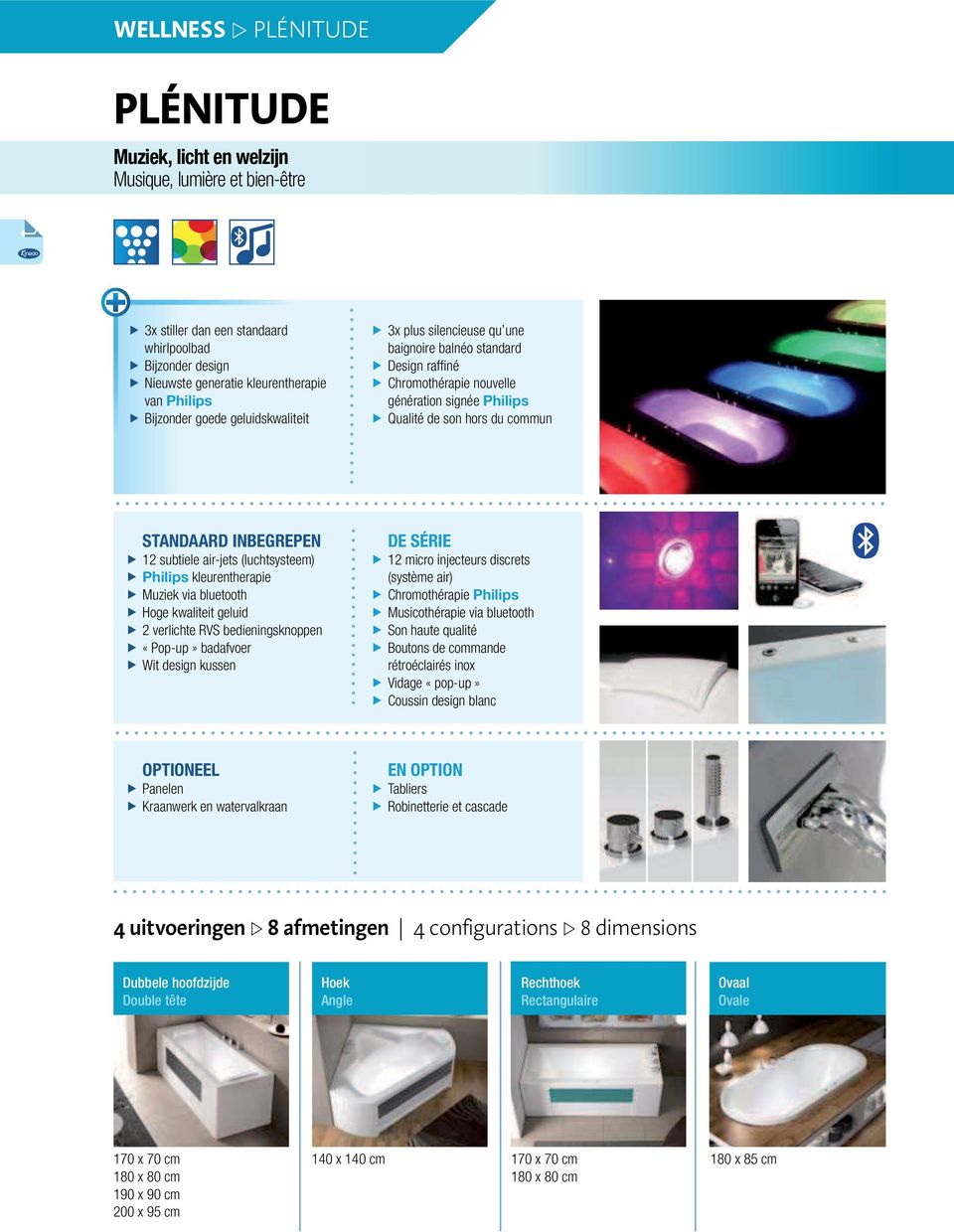 subtiele air-jets (luchtsysteem) Philips kleurentherapie Muziek via bluetooth Hoge kwaliteit geluid 2 verlichte RVS bedieningsknoppen «Pop-up» badafvoer Wit design kussen DE SÉRIE 12 micro injecteurs