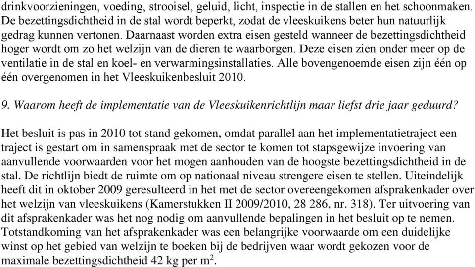 Daarnaast worden extra eisen gesteld wanneer de bezettingsdichtheid hoger wordt om zo het welzijn van de dieren te waarborgen.