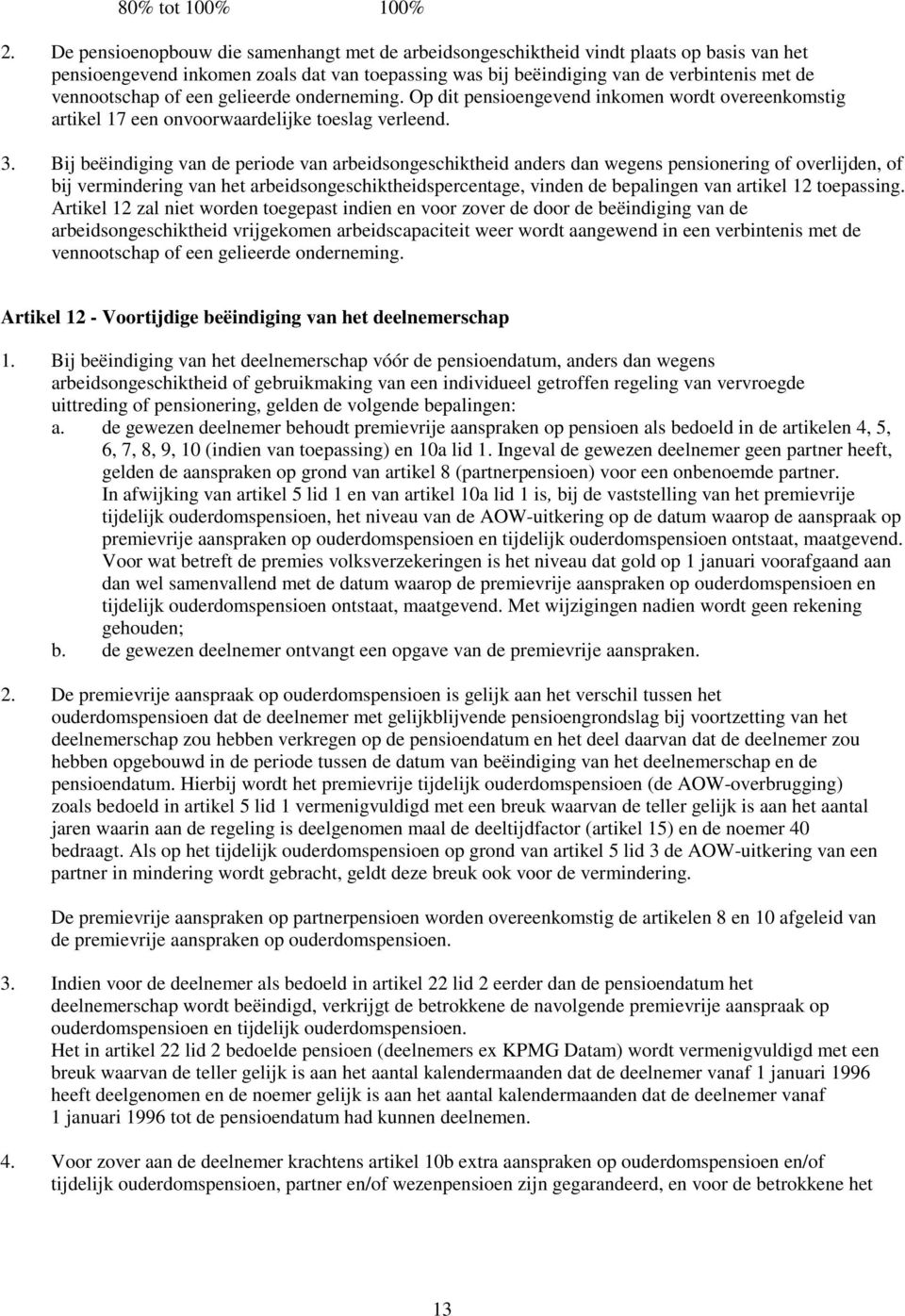 of een gelieerde onderneming. Op dit pensioengevend inkomen wordt overeenkomstig artikel 17 een onvoorwaardelijke toeslag verleend. 3.