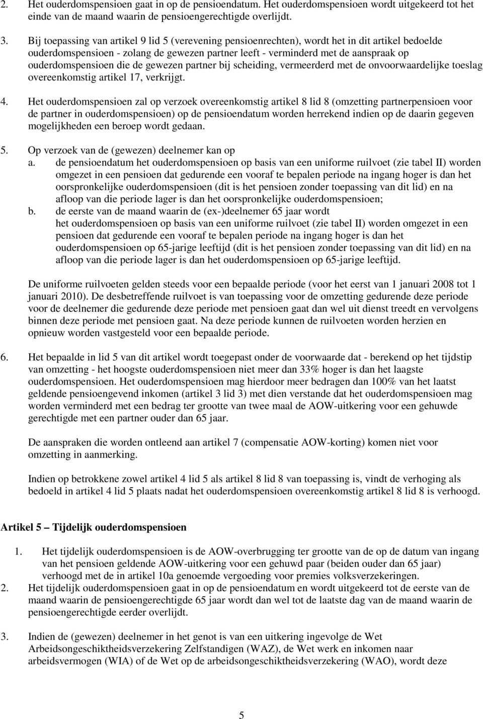 ouderdomspensioen die de gewezen partner bij scheiding, vermeerderd met de onvoorwaardelijke toeslag overeenkomstig artikel 17, verkrijgt. 4.