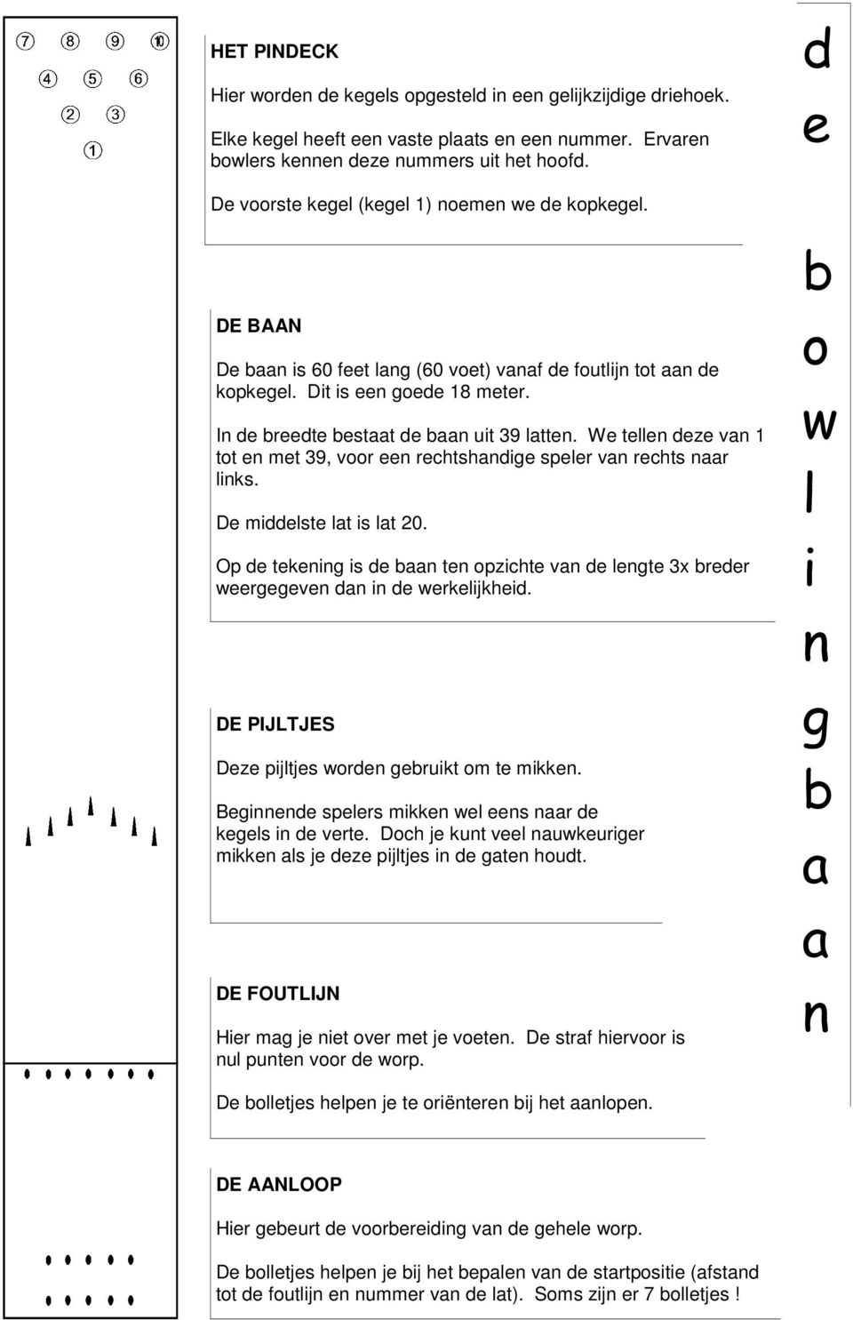 In de breedte bestaat de baan uit 39 latten. We tellen deze van 1 tot en met 39, voor een rechtshandige speler van rechts naar links. De middelste lat is lat 20.