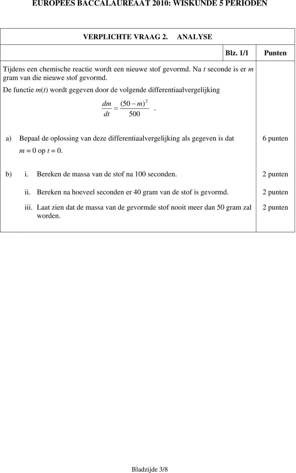 500 a) Bepaal de oplossing van deze differentiaalvergelijking als gegeven is dat m = 0 op t = 0. 6 punten b) i.