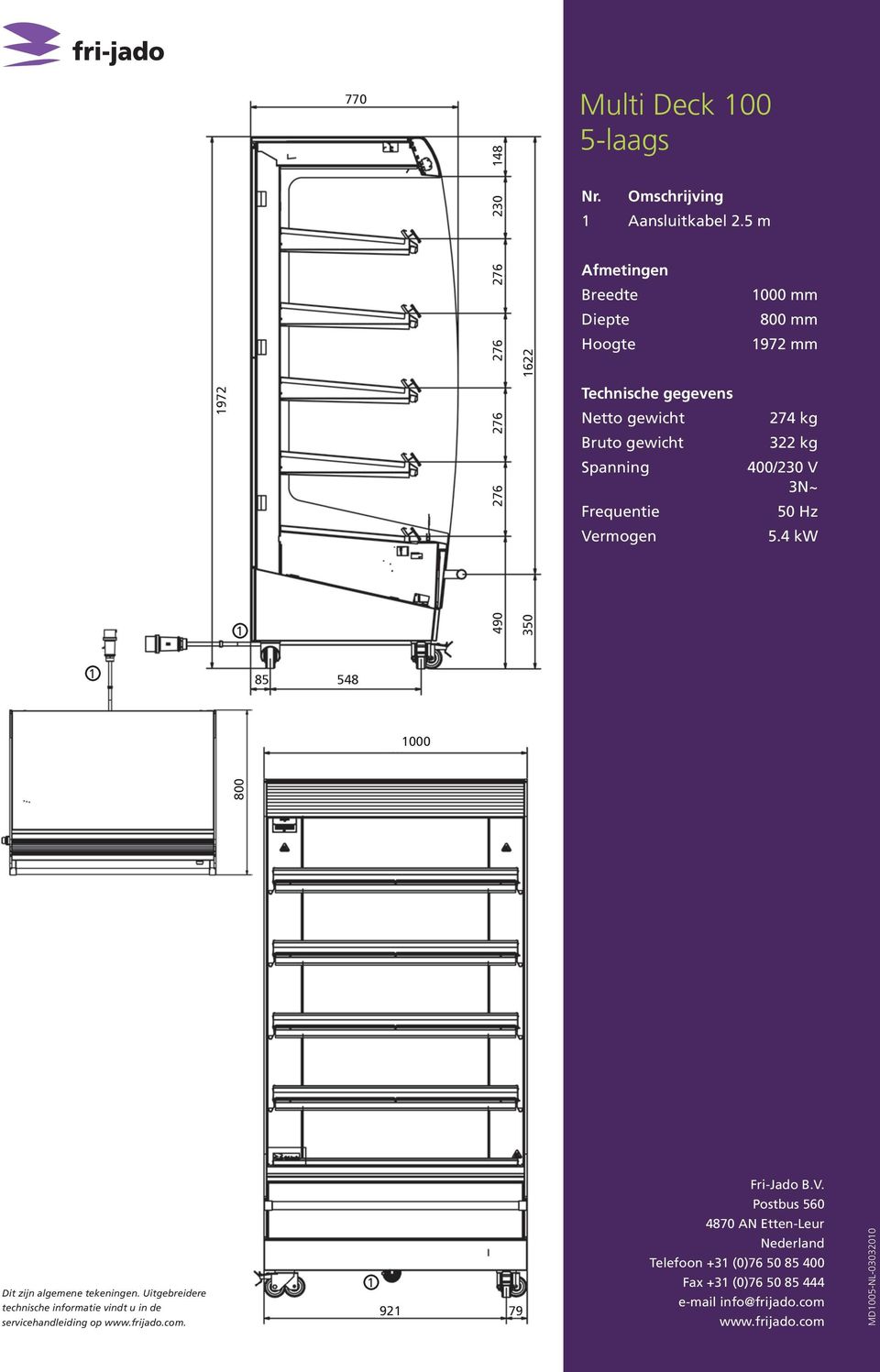 Frequentie 400/230 V 3N~ 50 Hz Vermogen 5.4 kw 490 350 85 548 000 800 Fri-Jado B.V. Postbus 560 4870 AN Etten-Leur Dit zijn algemene tekeningen.