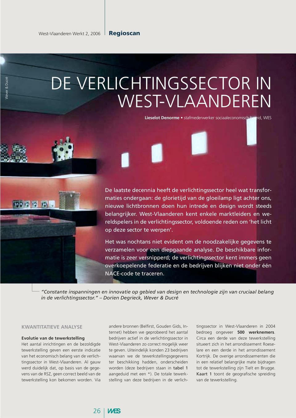 West-Vlaanderen kent enkele marktleiders en wereldspelers in de verlichtingssector, voldoende reden om het licht op deze sector te werpen.
