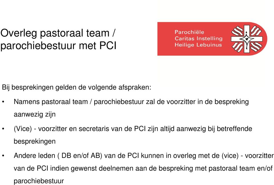 PCI zijn altijd aanwezig bij betreffende besprekingen Andere leden ( DB en/of AB) van de PCI kunnen in overleg met