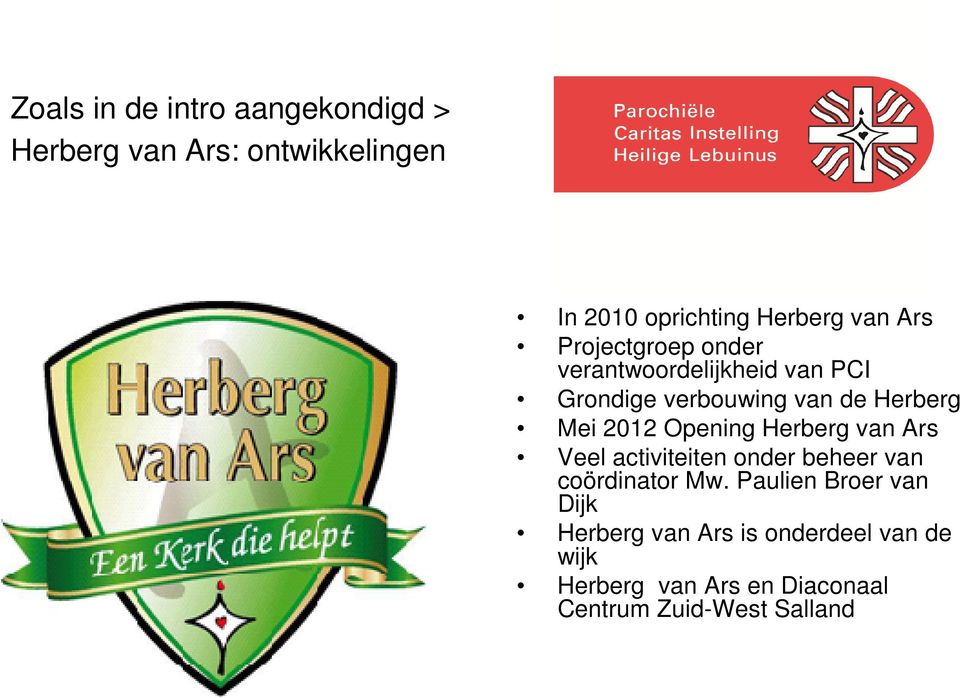 Opening Herberg van Ars Veel activiteiten onder beheer van coördinator Mw.