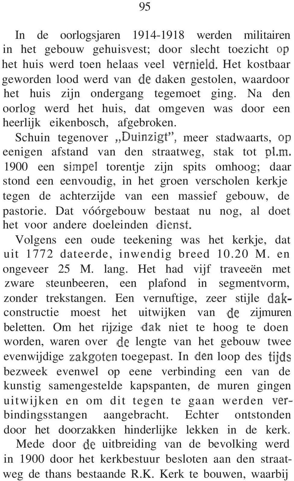 Schuin tegenover meer stadwaarts, eenigen afstand van den straatweg, stak tot 1900 een torentje zijn spits omhoog; daar stond een eenvoudig, in het groen verscholen kerkje tegen de achterzijde van