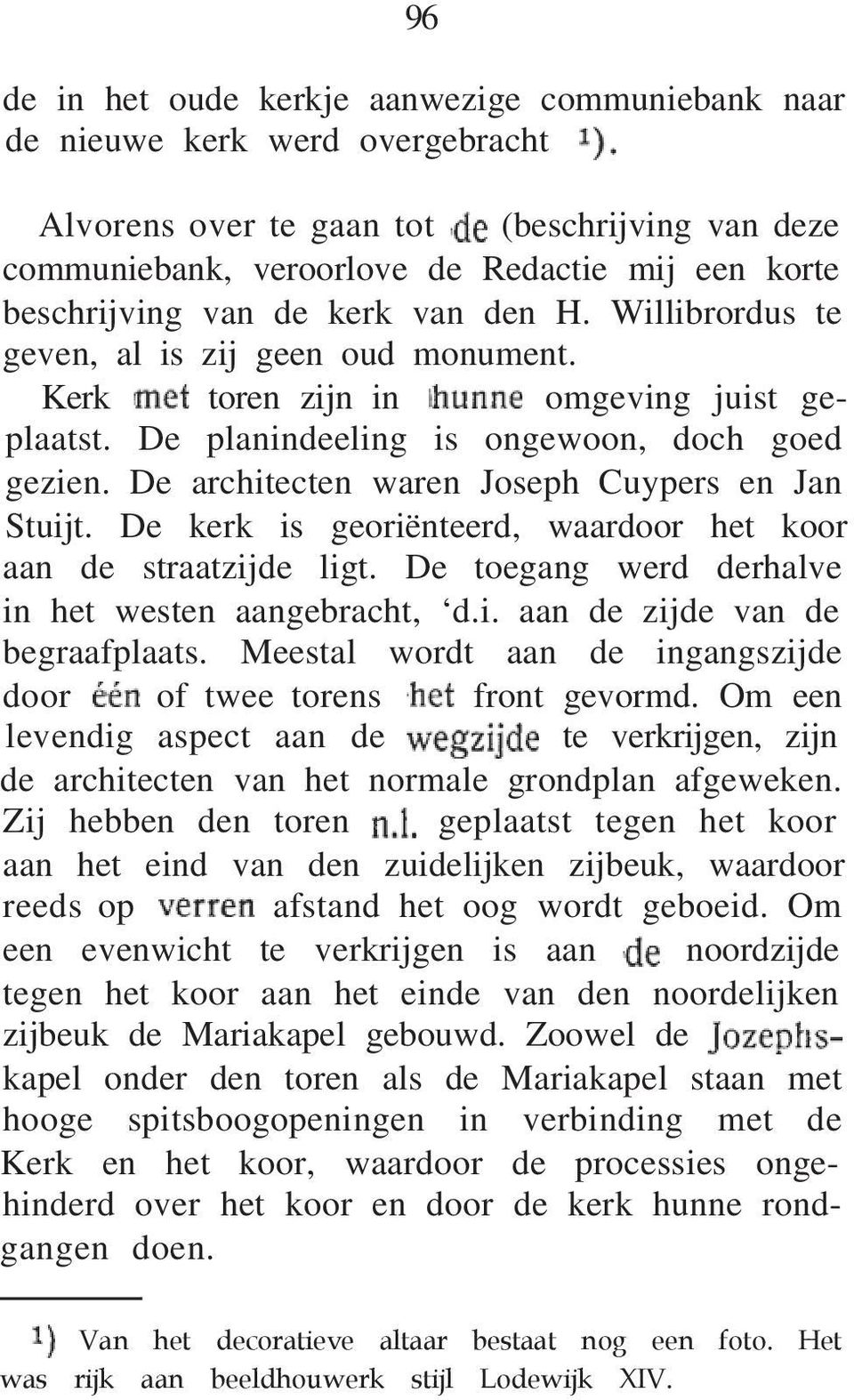 De architecten waren Joseph Cuypers en Jan Stuijt. De kerk is georiënteerd, waardoor het koor aan de straatzijde ligt. De toegang werd derhalve in het westen aangebracht, d.i. aan de zijde van de begraafplaats.