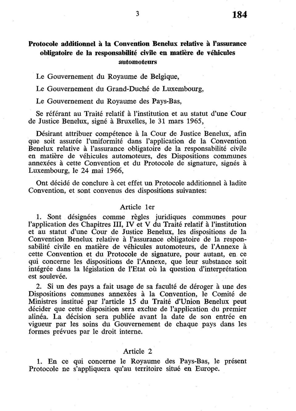 mars 1965, Désirant attribuer compétence à la Cour de Justice Bénélux, afin que soit assurée l'uniformité dans l'application de la Convention Bénélux relative à l'assurance obligatoire de la