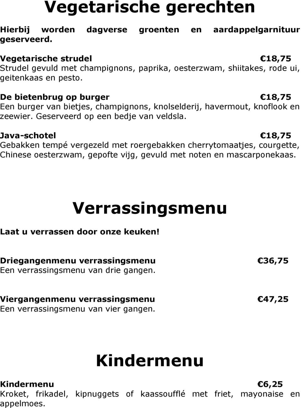 De bietenbrug op burger 18,75 Een burger van bietjes, champignons, knolselderij, havermout, knoflook en zeewier. Geserveerd op een bedje van veldsla.