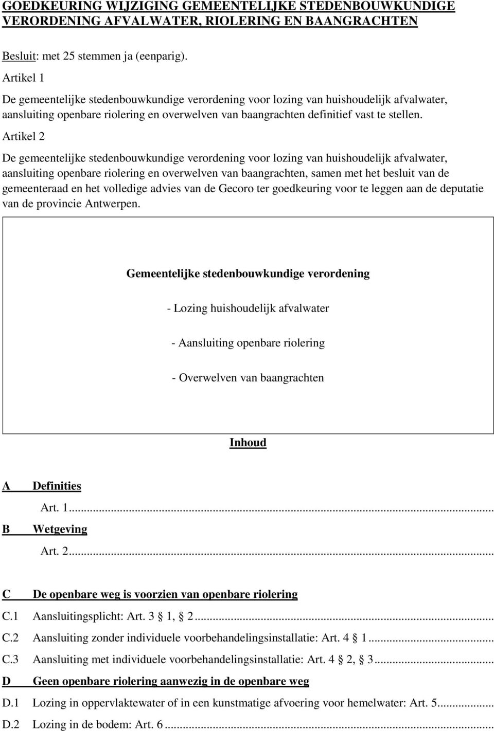 Artikel 2 De gemeentelijke stedenbouwkundige verordening voor lozing van huishoudelijk afvalwater, aansluiting openbare riolering en overwelven van baangrachten, samen met het besluit van de