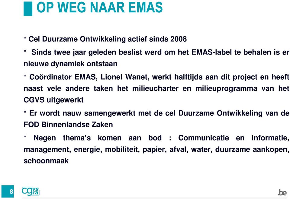 milieucharter en milieuprogramma van het CGVS uitgewerkt * Er wordt nauw samengewerkt met de cel Duurzame Ontwikkeling van de FOD