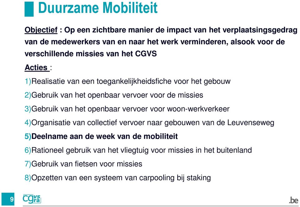 3)Gebruik van het openbaar vervoer voor woon-werkverkeer 4)Organisatie van collectief vervoer naar gebouwen van de Leuvenseweg 5)Deelname aan de week van de