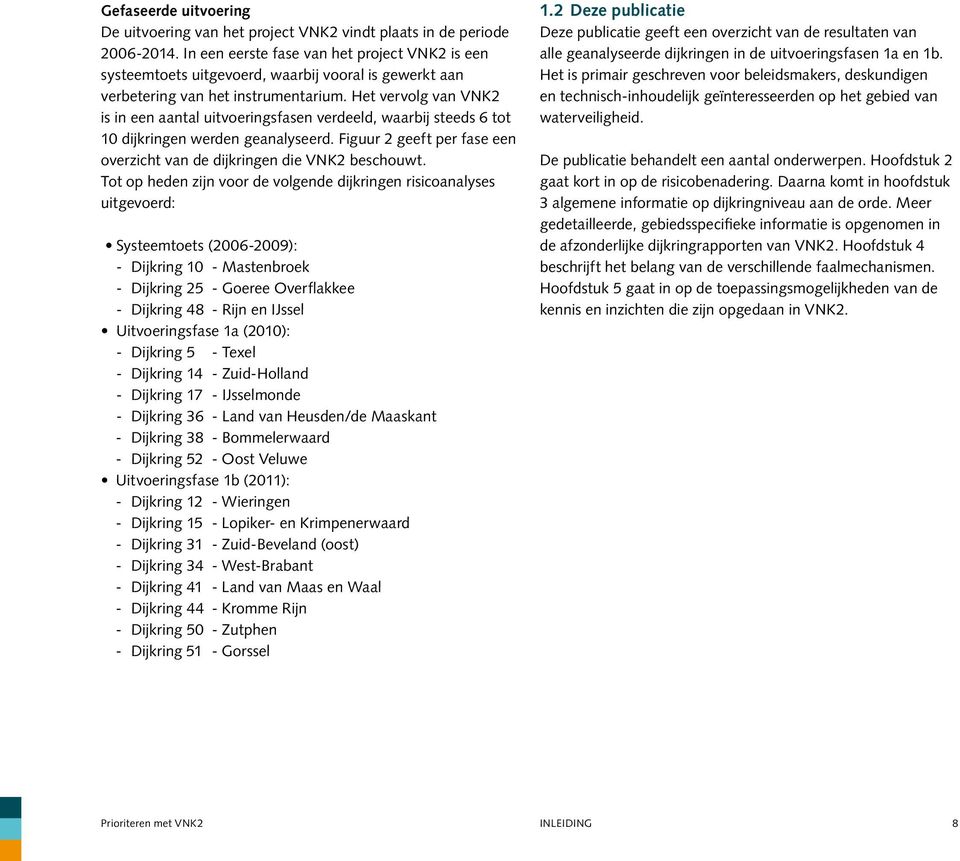 Het vervolg van VNK2 is in een aantal uitvoeringsfasen verdeeld, waarbij steeds 6 tot 10 dijkringen werden geanalyseerd. Figuur 2 geeft per fase een overzicht van de dijkringen die VNK2 beschouwt.