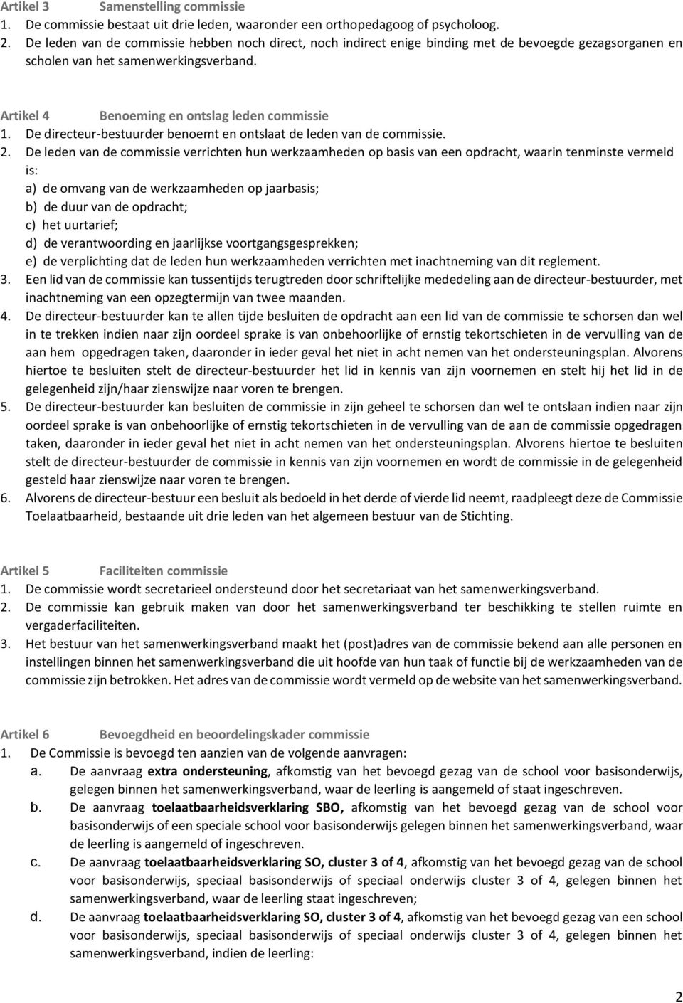 De directeur-bestuurder benoemt en ontslaat de leden van de commissie. 2.