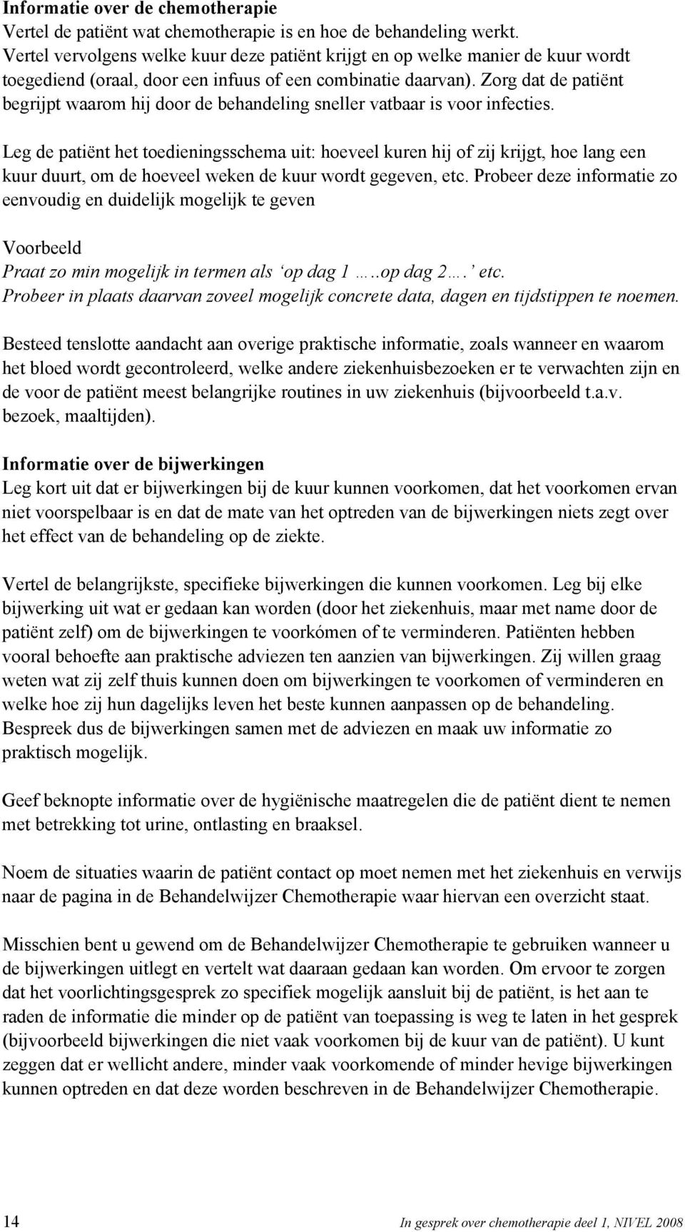 Zorg dat de patiënt begrijpt waarom hij door de behandeling sneller vatbaar is voor infecties.