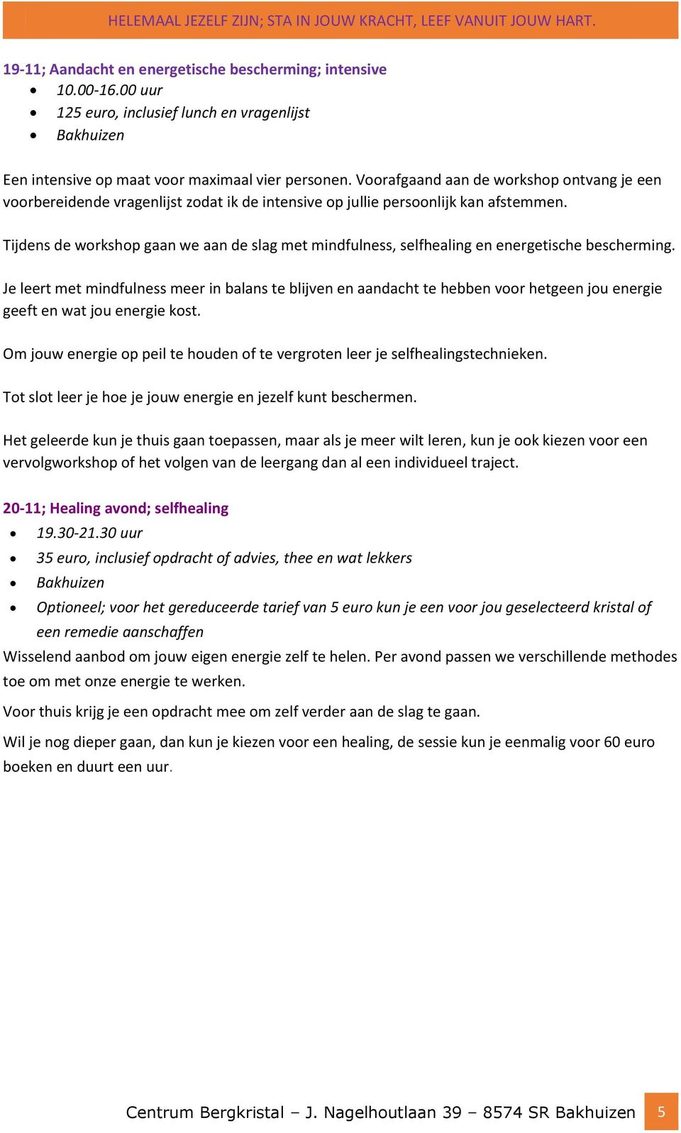 Tijdens de workshop gaan we aan de slag met mindfulness, selfhealing en energetische bescherming.