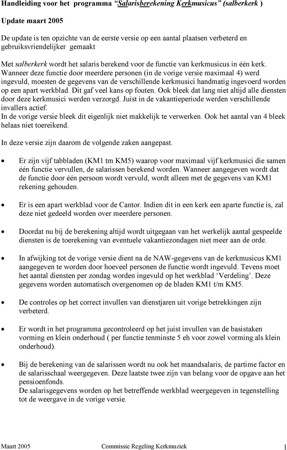 Wanneer deze functie door meerdere personen (in de vorige versie maximaal 4) werd ingevuld, moesten de gegevens van de verschillende kerkmusici handmatig ingevoerd worden op een apart werkblad.