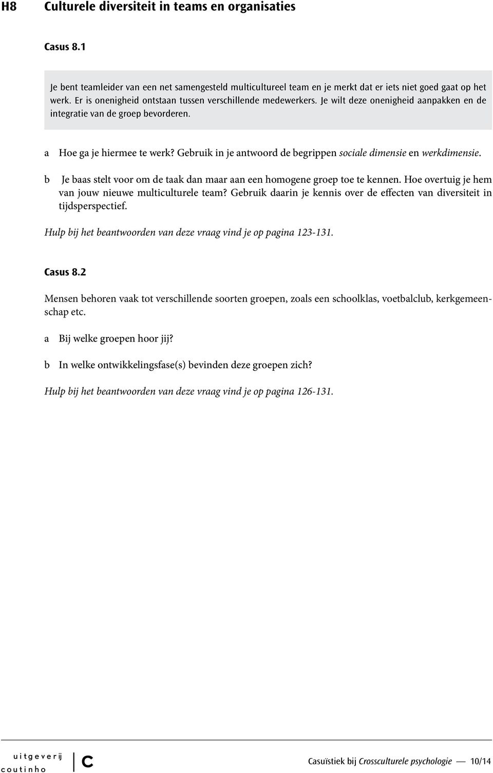 Gebruik in je ntwoord de begrippen soile dimensie en werkdimensie. Je bs stelt voor om de tk dn mr n een homogene groep toe te kennen. Hoe overtuig je hem vn jouw nieuwe multiulturele tem?