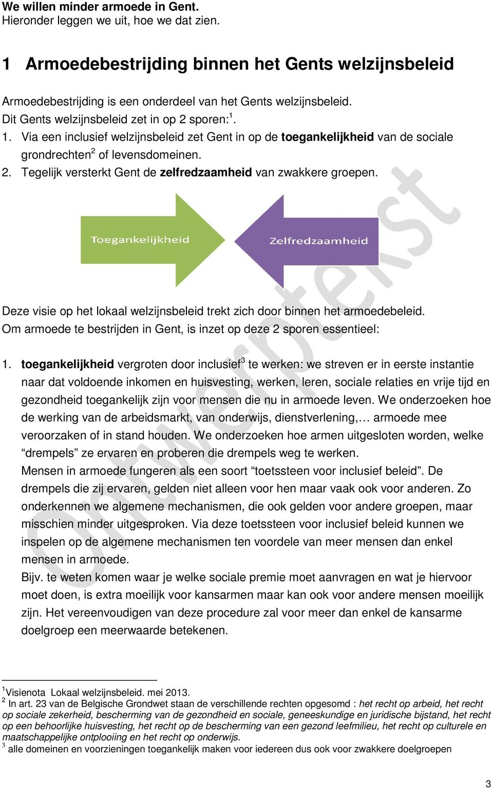 Deze visie op het lokaal welzijnsbeleid trekt zich door binnen het armoedebeleid. Om armoede te bestrijden in Gent, is inzet op deze 2 sporen essentieel: 1.