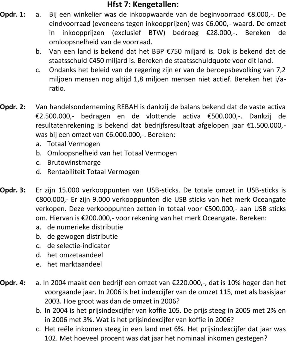 Ook is bekend dat de staatsschuld 450 miljard is. Bereken de staatsschuldquote voor dit land. c.