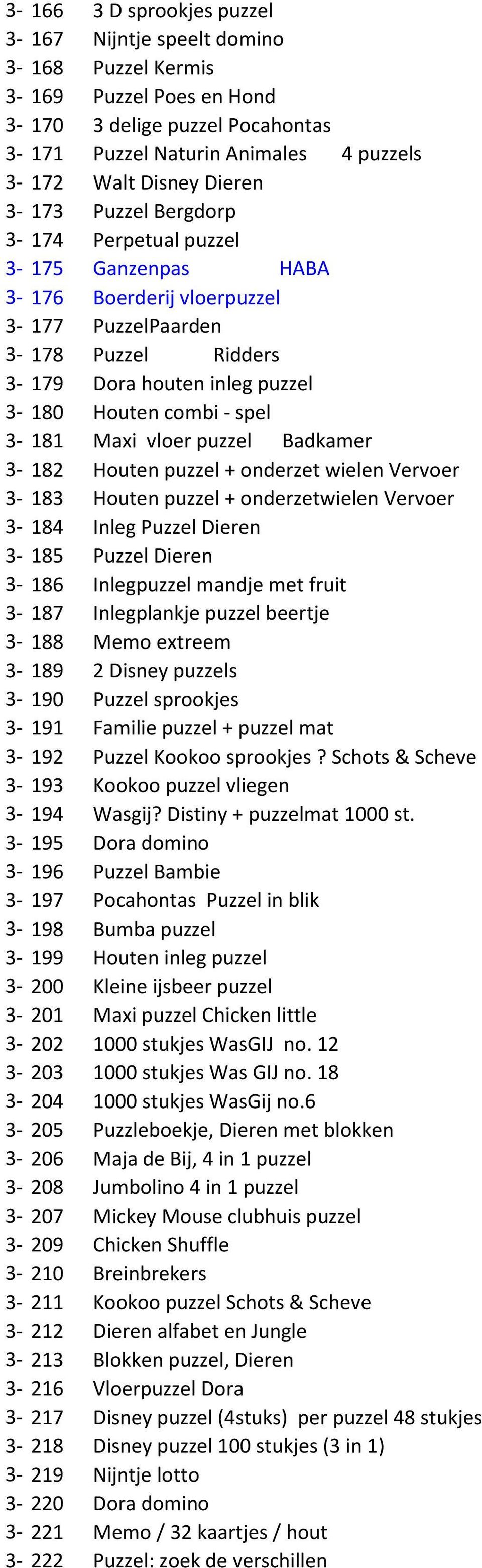 Maxi vloer puzzel Badkamer 3-182 Houten puzzel + onderzet wielen Vervoer 3-183 Houten puzzel + onderzetwielen Vervoer 3-184 Inleg Puzzel Dieren 3-185 Puzzel Dieren 3-186 Inlegpuzzel mandje met fruit