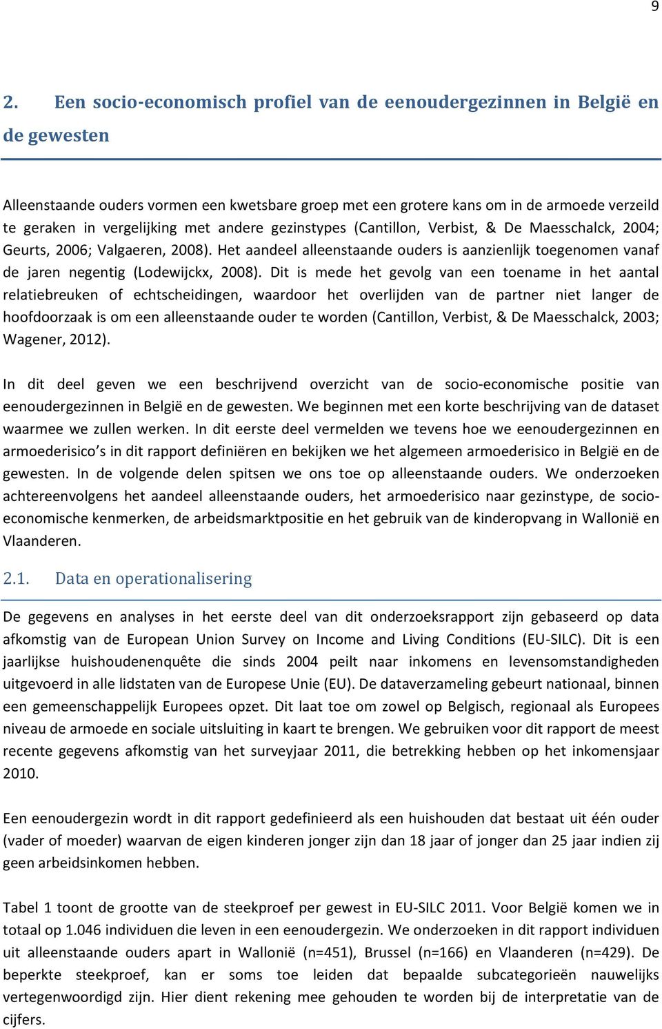 Het aandeel alleenstaande ouders is aanzienlijk toegenomen vanaf de jaren negentig (Lodewijckx, 2008).