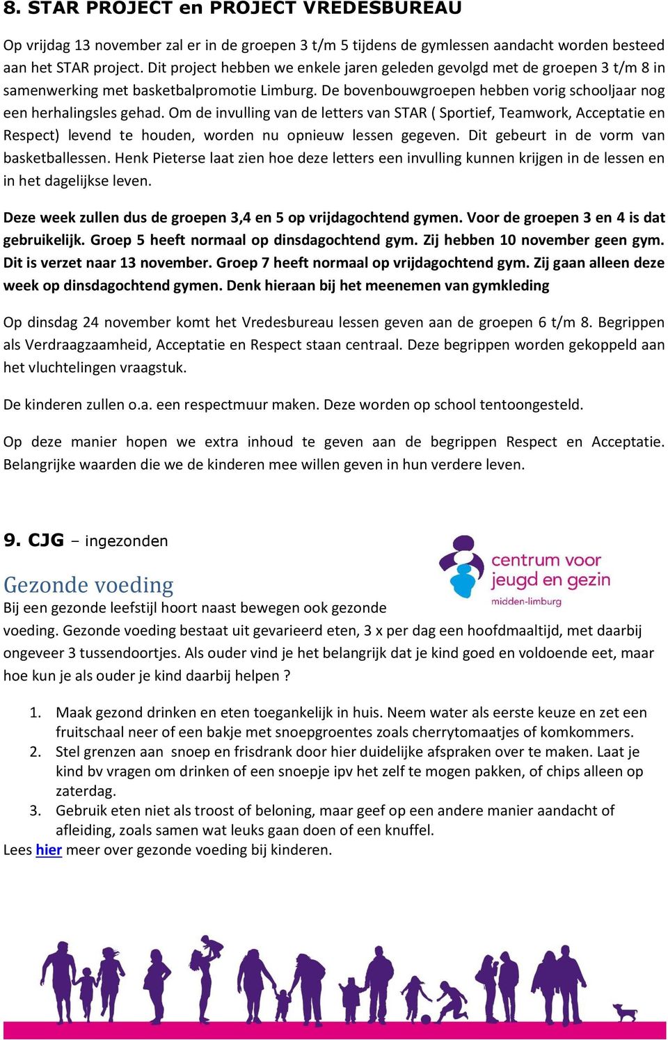 Om de invulling van de letters van STAR ( Sportief, Teamwork, Acceptatie en Respect) levend te houden, worden nu opnieuw lessen gegeven. Dit gebeurt in de vorm van basketballessen.