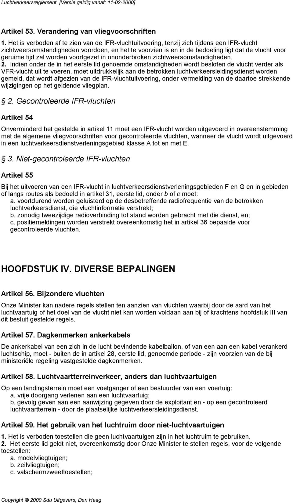 tijd zal worden voortgezet in ononderbroken zichtweersomstandigheden. 2.