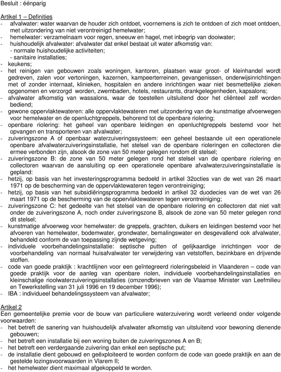 activiteiten; - sanitaire installaties; - keukens; - het reinigen van gebouwen zoals woningen, kantoren, plaatsen waar groot- of kleinhandel wordt gedreven, zalen voor vertoningen, kazernen,