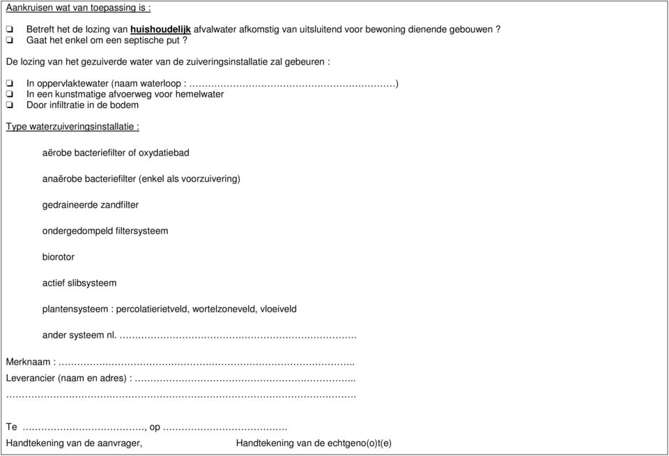 Type waterzuiveringsinstallatie : aërobe bacteriefilter of oxydatiebad anaërobe bacteriefilter (enkel als voorzuivering) gedraineerde zandfilter ondergedompeld filtersysteem biorotor actief