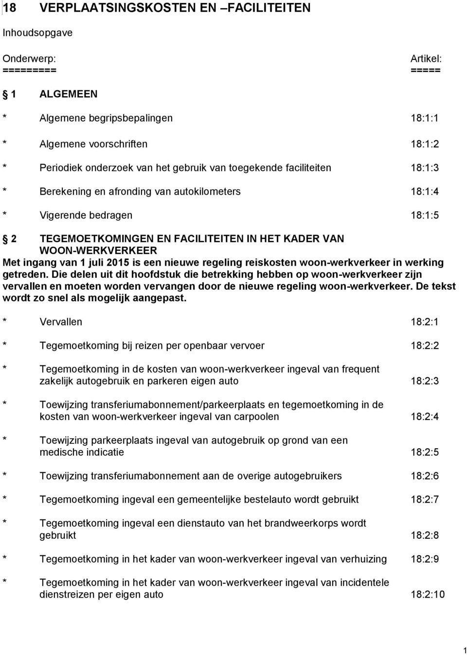 ingang van 1 juli 2015 is een nieuwe regeling reiskosten woon-werkverkeer in werking getreden.