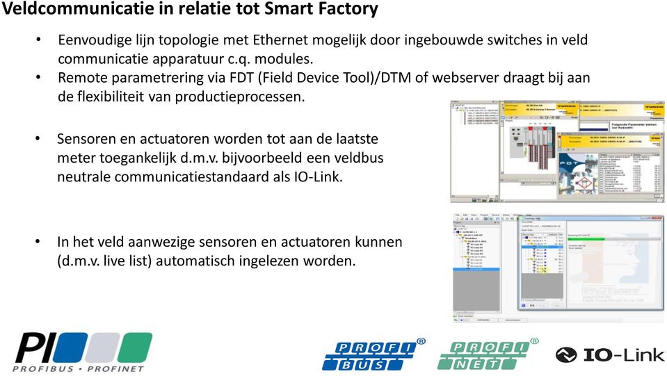 Remote parametrering via FDT (Field Device Tool)/DTM of webserver draagt bij aan de flexibiliteit van productieprocessen.