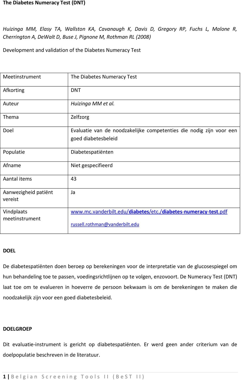 Zelfzorg Evaluatie van de noodzakelijke competenties die nodig zijn voor een goed diabetesbeleid Diabetespatiënten Niet gespecifieerd Aantal items 43 Aanwezigheid patiënt vereist Vindplaats