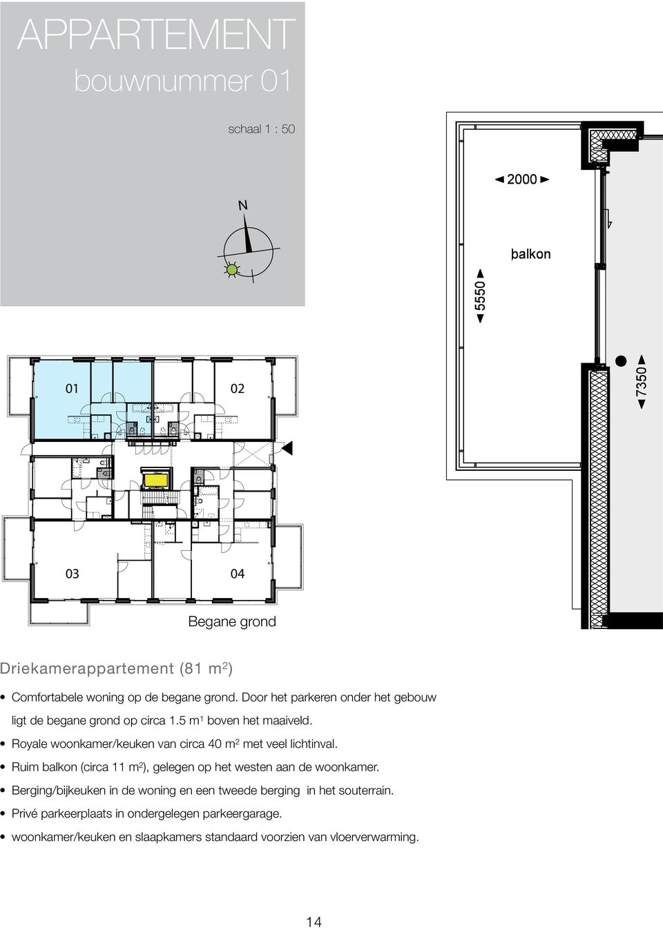 Royale woonkamer/keuken van circa 40 m 2 met veel lichtinval. Ruim balkon (circa 11 m 2 ), gelegen op het westen aan de woonkamer.