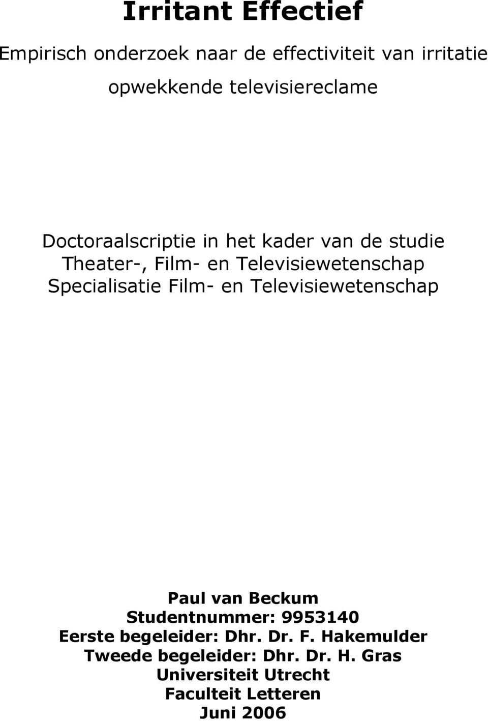 Televisiewetenschap Specialisatie Film- en Televisiewetenschap Paul van Beckum Studentnummer:
