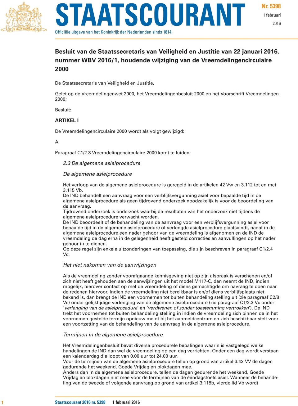 Veiligheid en Justitie, Gelet op de Vreemdelingenwet 2000, het Vreemdelingenbesluit 2000 en het Voorschrift Vreemdelingen 2000; Besluit: ARTIKEL I De Vreemdelingencirculaire 2000 wordt als volgt