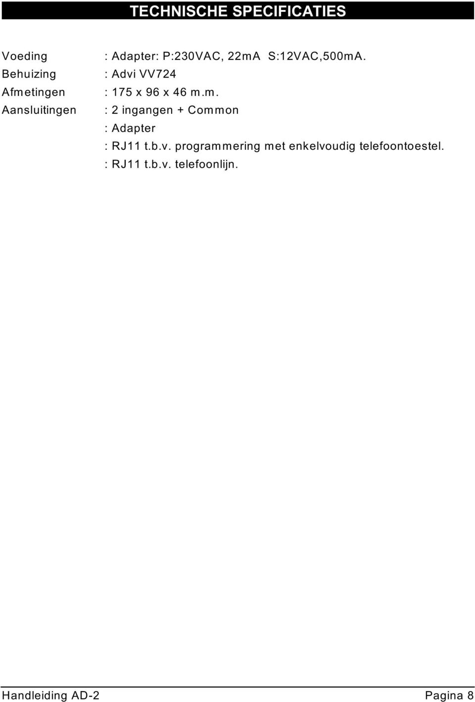 b.v. programmering met enkelvoudig telefoontoestel. : RJ11 t.b.v. telefoonlijn.