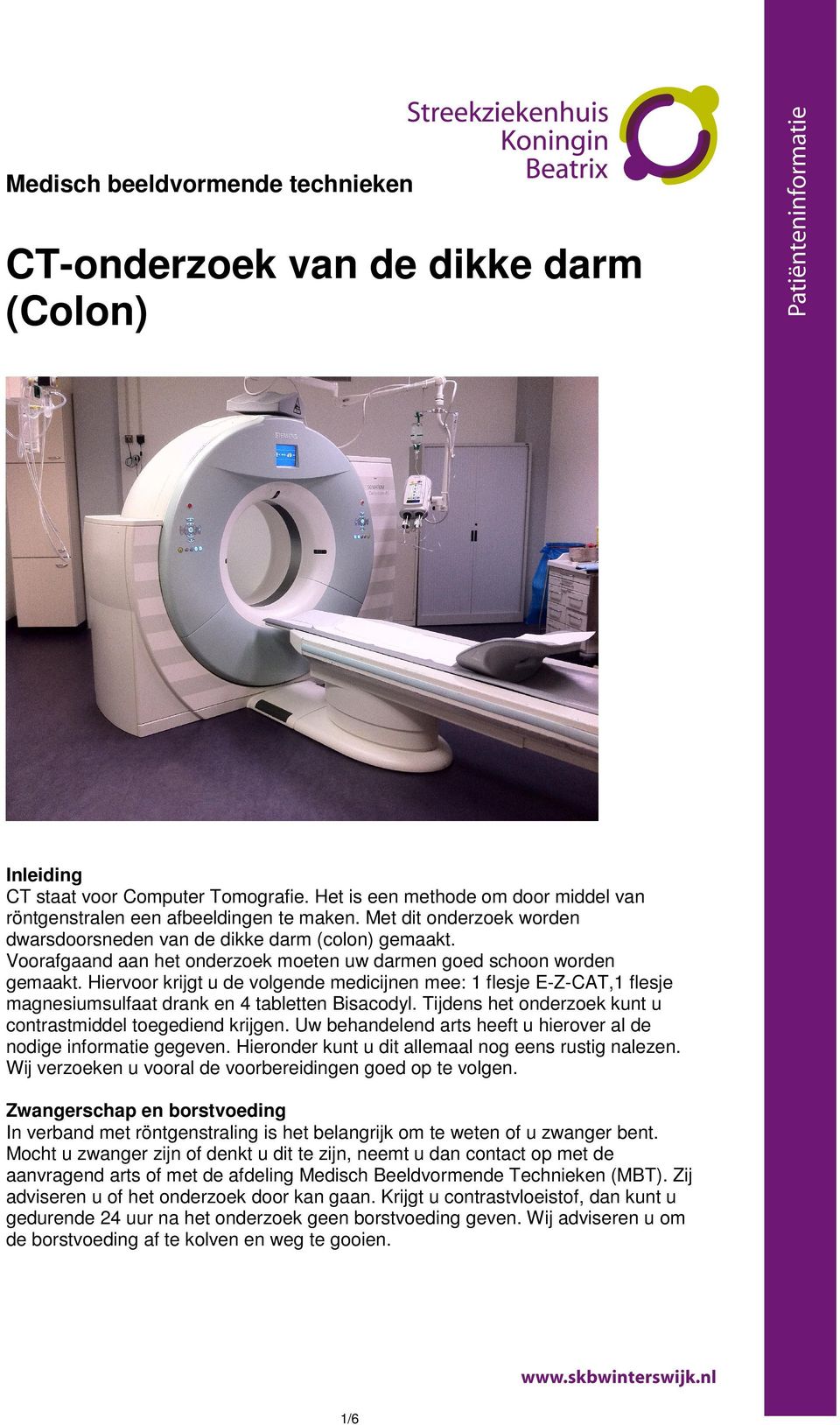 Hiervoor krijgt u de volgende medicijnen mee: 1 flesje E-Z-CAT,1 flesje magnesiumsulfaat drank en 4 tabletten Bisacodyl. Tijdens het onderzoek kunt u contrastmiddel toegediend krijgen.