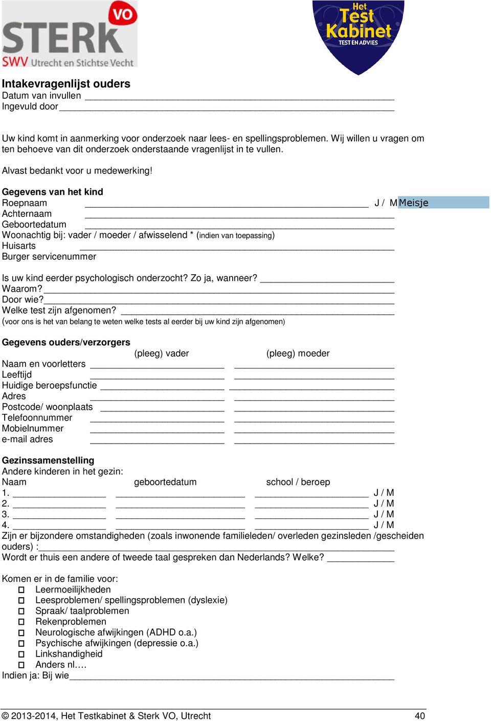 Gegevens van het kind Roepnaam J / M Achternaam Geboortedatum Woonachtig bij: vader / moeder / afwisselend * (indien van toepassing) Huisarts Burger servicenummer Is uw kind eerder psychologisch