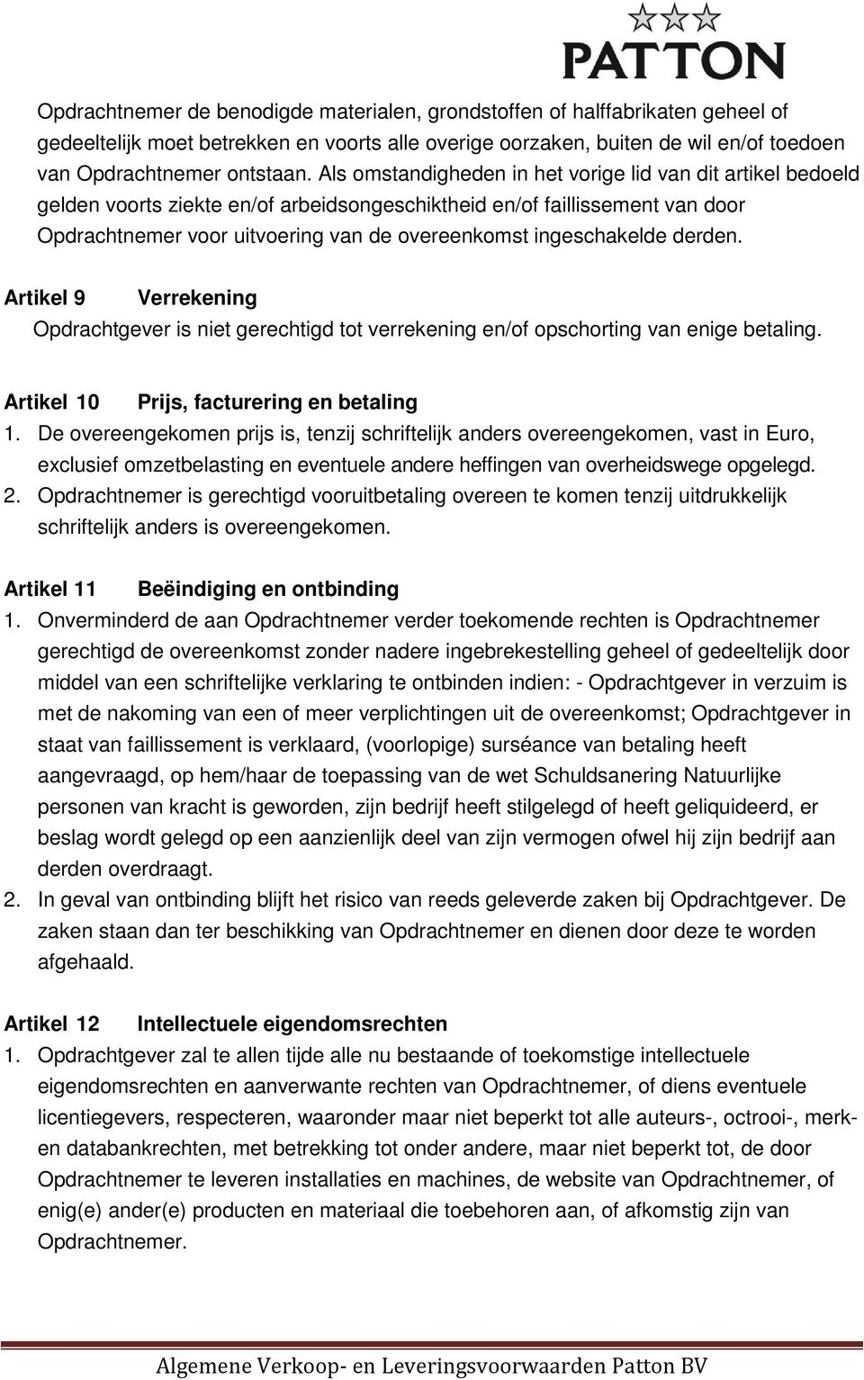 ingeschakelde derden. Artikel 9 Verrekening Opdrachtgever is niet gerechtigd tot verrekening en/of opschorting van enige betaling. Artikel 10 Prijs, facturering en betaling 1.