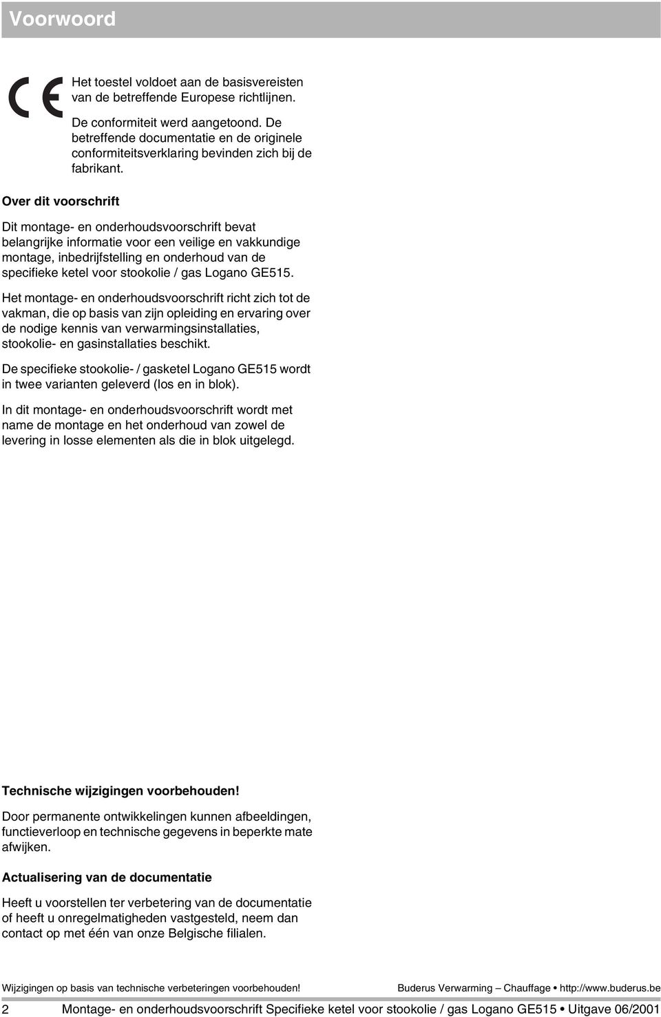 Dit montage- en onderhoudsvoorschrift bevat belangrijke informatie voor een veilige en vakkundige montage, inbedrijfstelling en onderhoud van de specifieke ketel voor stookolie / gas Logano GE55.