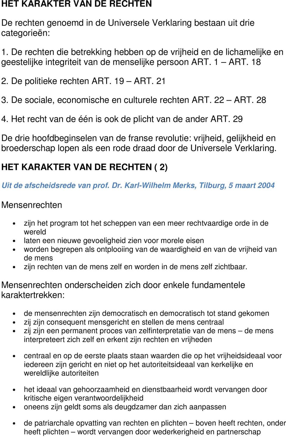 De sociale, economische en culturele rechten ART. 22 ART. 28 4. Het recht van de één is ook de plicht van de ander ART.