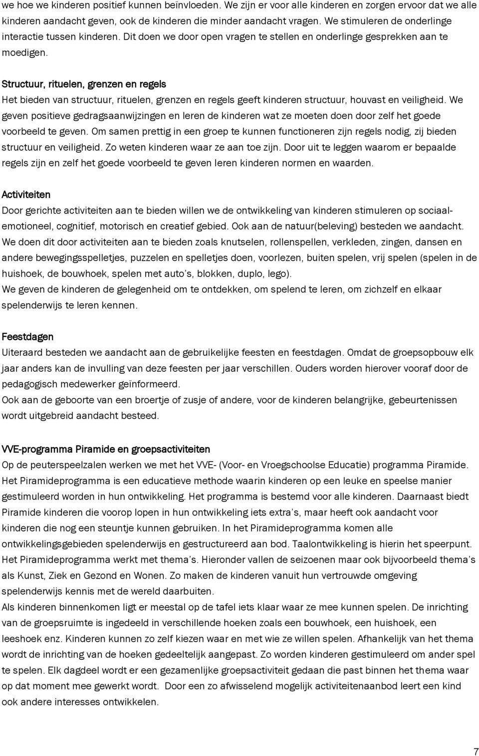 Structuur, rituelen, grenzen en regels Het bieden van structuur, rituelen, grenzen en regels geeft kinderen structuur, houvast en veiligheid.