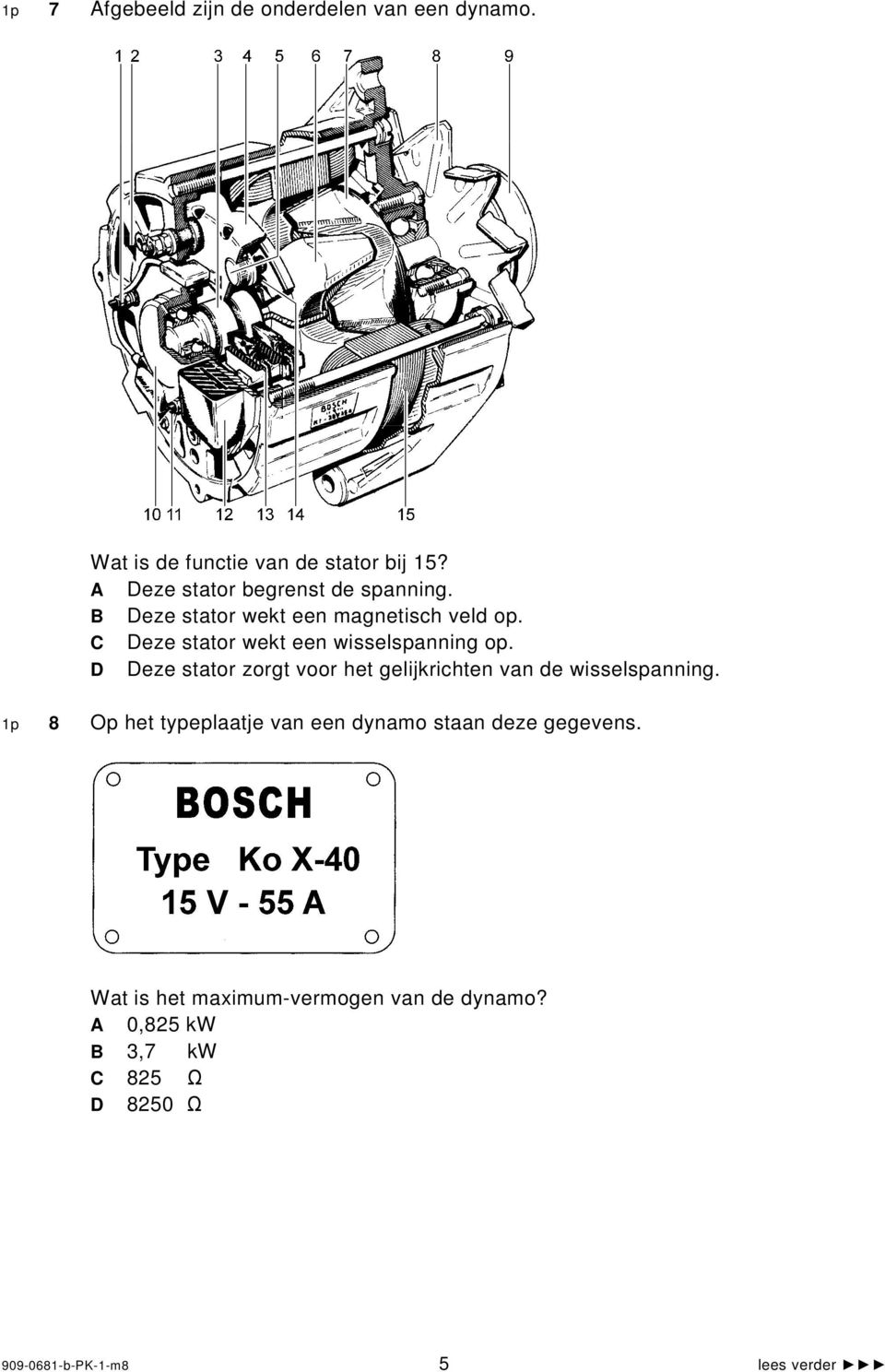 C Deze stator wekt een wisselspanning op. D Deze stator zorgt voor het gelijkrichten van de wisselspanning.