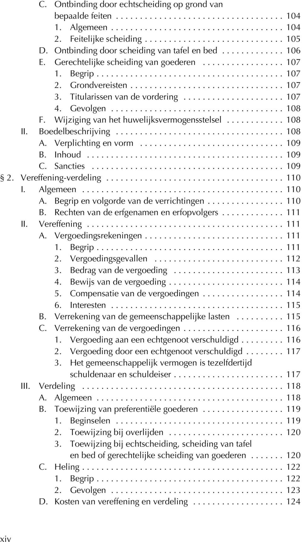 Boedelbeschrijving... 108 A. Verplichting en vorm... 109 B. Inhoud... 109 C. Sancties... 109 2. Vereffening-verdeling... 110 I. Algemeen... 110 A. Begrip en volgorde van de verrichtingen... 110 B.