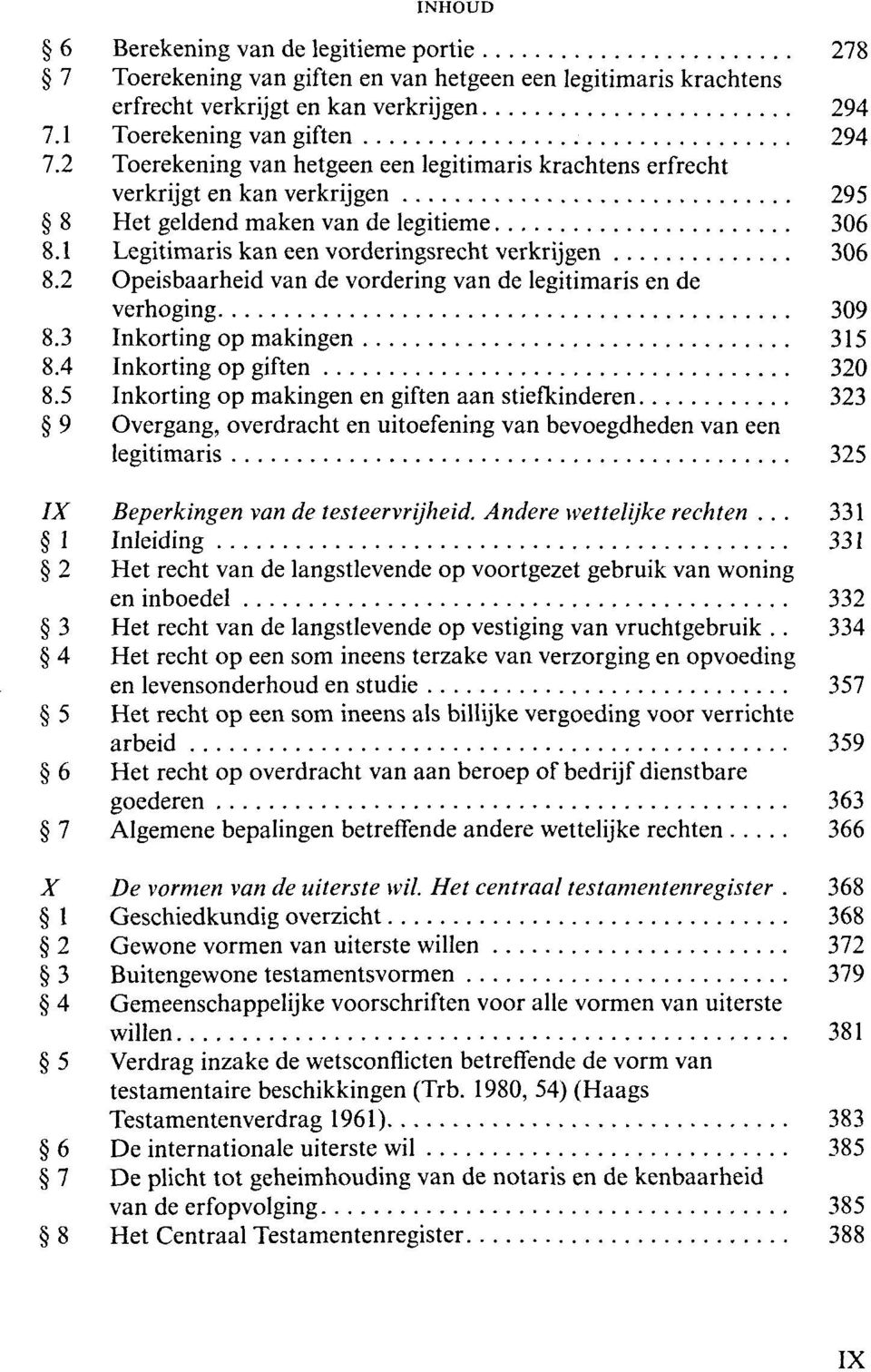 2 Opeisbaarheid van de vordering van de legitimaris en de verhoging 309 8.3 Inkorting op makingen 315 8.4 Inkorting op giften 320 8.