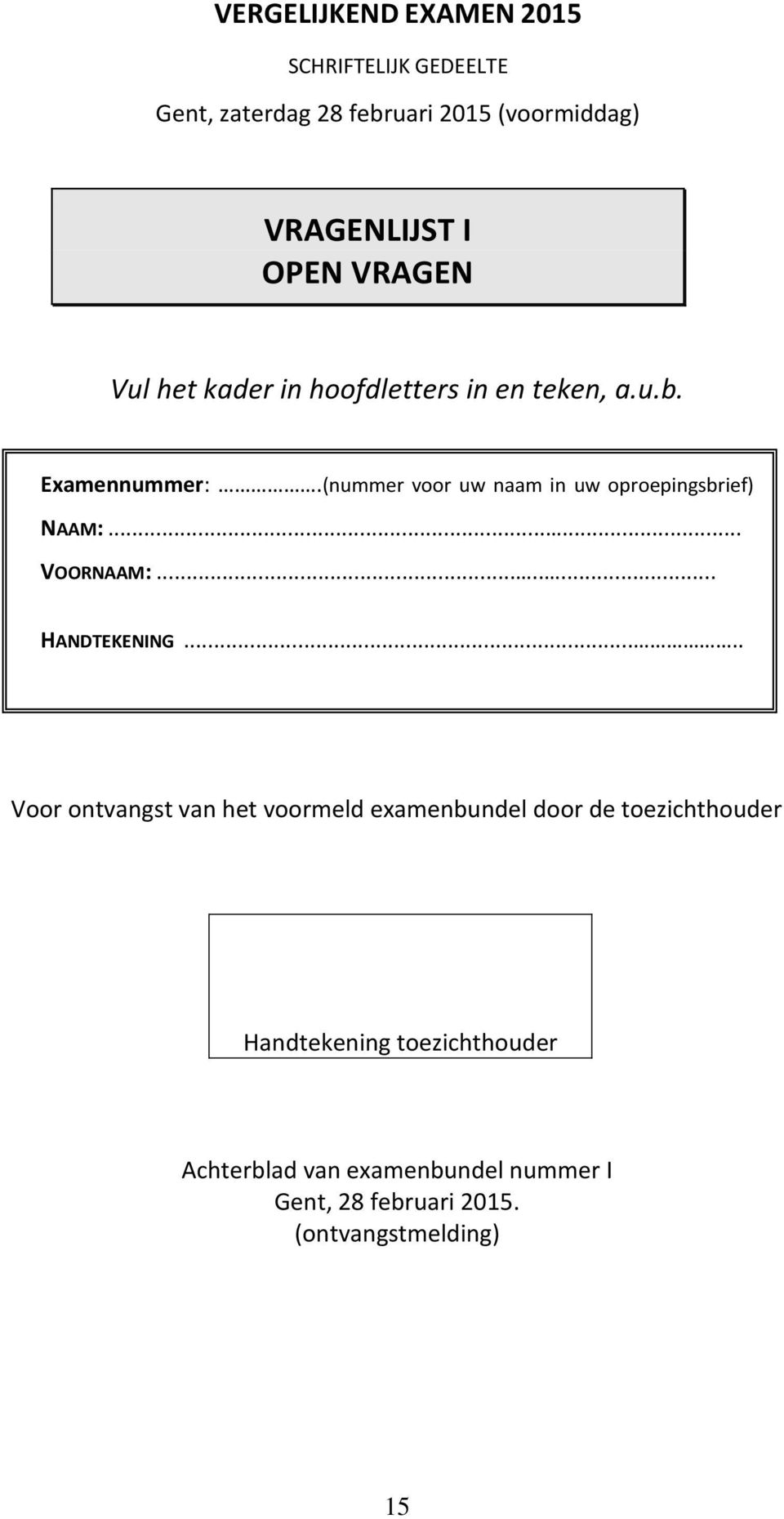 (nummer voor uw naam in uw oproepingsbrief) NAAM:...... VOORNAAM:........ HANDTEKENING.