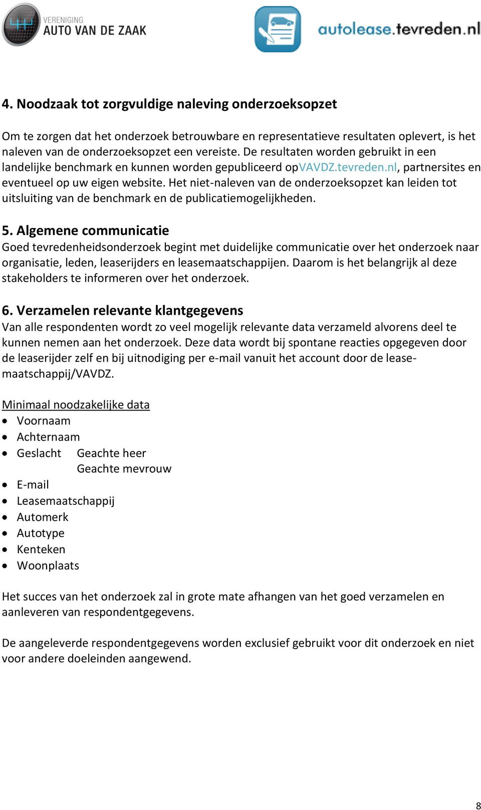 Het niet-naleven van de onderzoeksopzet kan leiden tot uitsluiting van de benchmark en de publicatiemogelijkheden. 5.