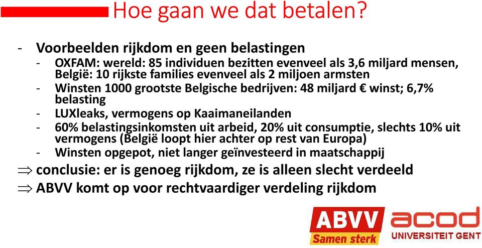 als 2 miljoen armsten - Winsten 1000 grootste Belgische bedrijven: 48 miljard winst; 6,7% belasting - LUXleaks, vermogens op Kaaimaneilanden - 60%